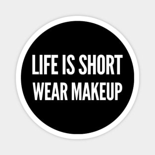 Life is Short, Wear Makeup Magnet